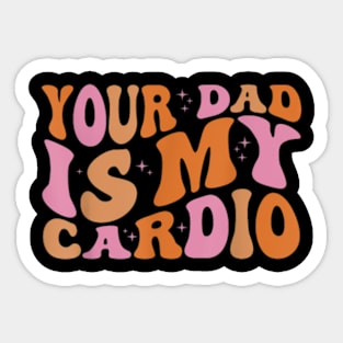 Your Dad Is My Cardio Gym Father Day Womens Mens Sticker